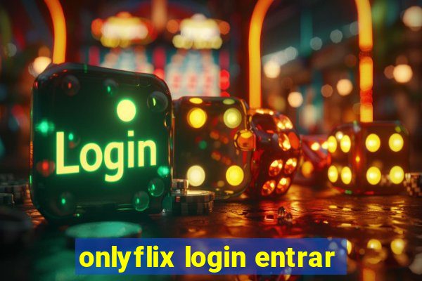 onlyflix login entrar